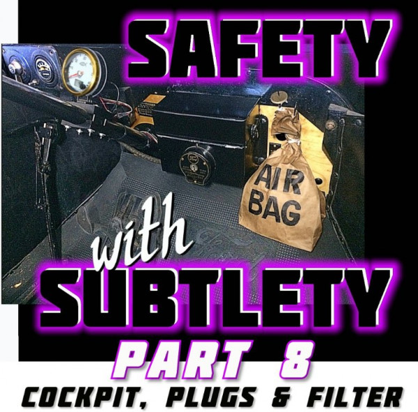 00 2nd tue Safety with Subtlety 8 cockpit, plugs, filter flat.jpg