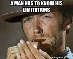 A Man has-to-know-his-limitations.jpg